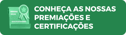 Botão Conheça as nossas premiações e certificações